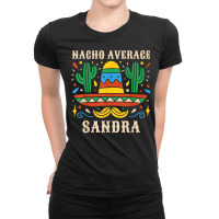 Nacho Average Sandra Funny Birthday Personalized Name Girl T Shirt Ladies Fitted T-shirt | Artistshot