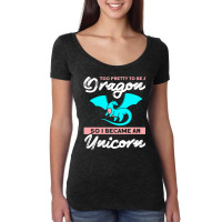 Too Pretty To Be A Dragon So I Became An Unicorn Dragon Women's Triblend Scoop T-shirt | Artistshot