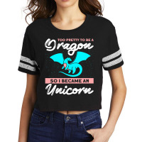 Too Pretty To Be A Dragon So I Became An Unicorn Dragon Scorecard Crop Tee | Artistshot