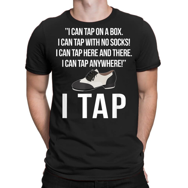 I Tap Dance Tap Dancing Tap Dancer T Shirt T-shirt | Artistshot