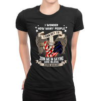 I Wonder How Many People Join Me Is Saying God Bless America T Shirt Ladies Fitted T-shirt | Artistshot