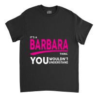 Barbara Thing You Wouldn't Understand Classic T-shirt | Artistshot