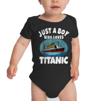 Ship Just A Boy Who Loves Titanic Boat Titanic Boys Toddler T Shirt Baby Bodysuit | Artistshot