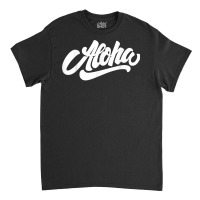 Aloha T Shirt Classic T-shirt | Artistshot