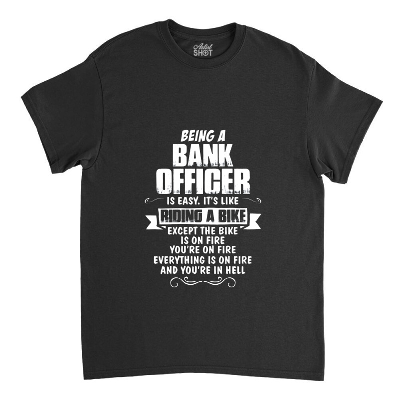 Being A Bank Officer Classic T-shirt by sugirah | Artistshot