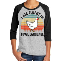 Funny I Am Fluent Fowl Language,retro Chicken,chicken Lover T Shirt Youth 3/4 Sleeve | Artistshot