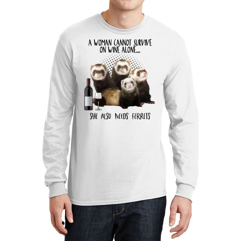 A Woman Cannot Survive On Wine Alone She Also Needs Ferrets Long Sleeve Shirts | Artistshot