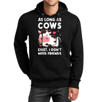 As Long As Cows Exist, I Don't Need Friends Cows T Shirt Unisex Hoodie | Artistshot