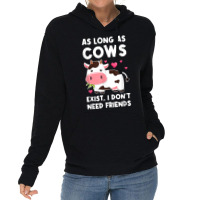 As Long As Cows Exist, I Don't Need Friends Cows T Shirt Lightweight Hoodie | Artistshot