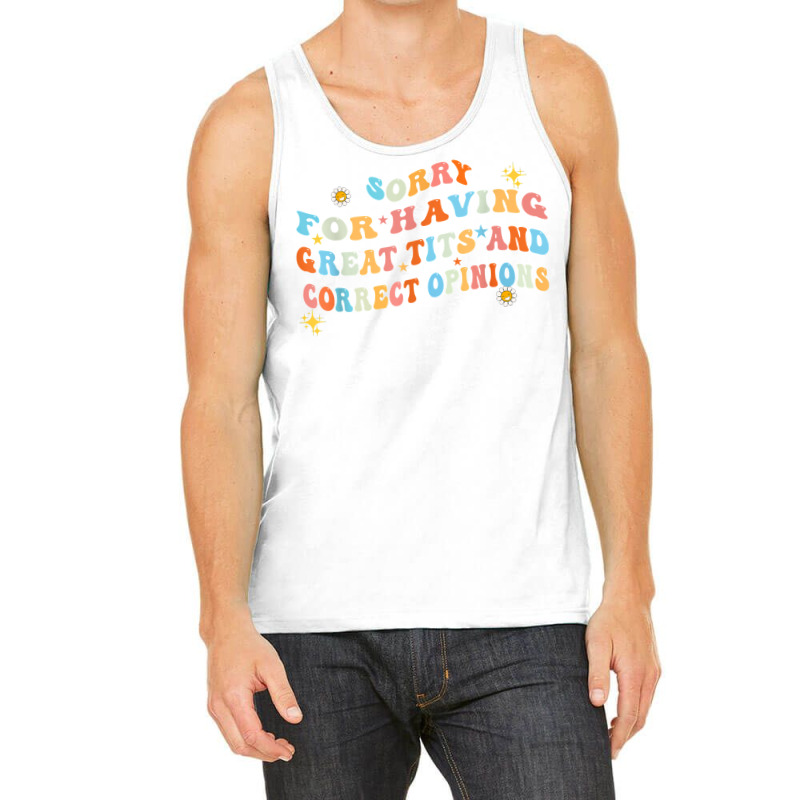 Sorry For Having Great Tita And Correct Opinions T Shirt Tank Top | Artistshot