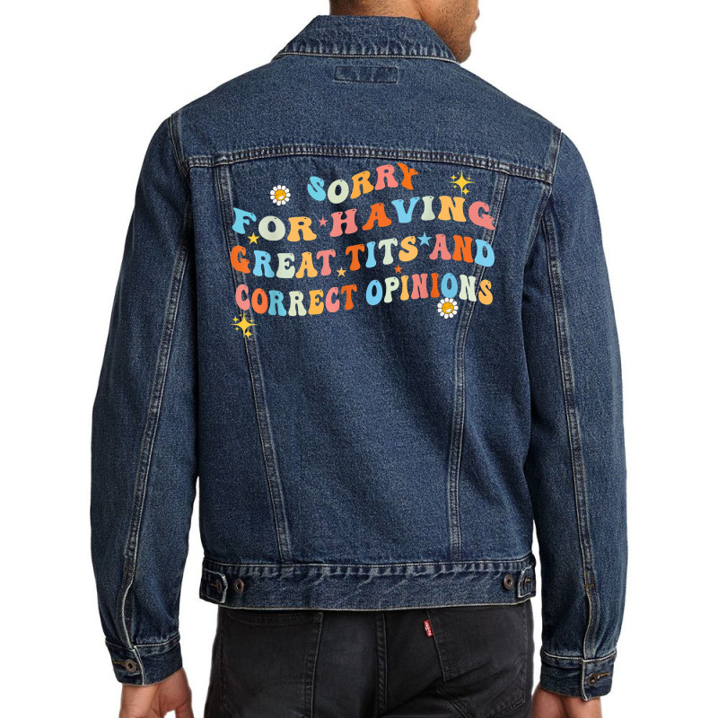 Sorry For Having Great Tita And Correct Opinions T Shirt Men Denim Jacket | Artistshot