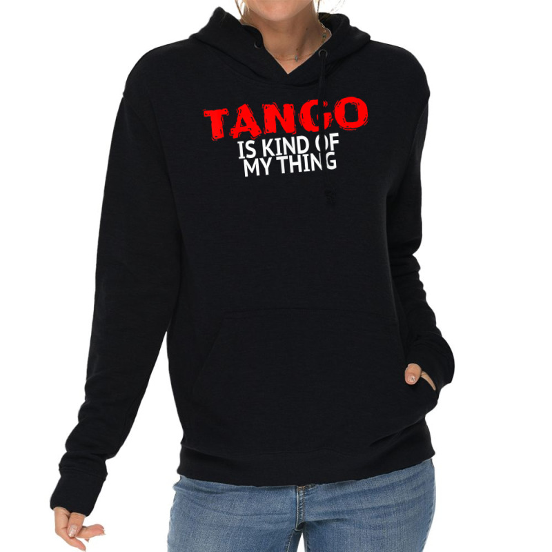 Tango Dance Accessories Latin Tango Is Kind Of My Thing T Shirt Lightweight Hoodie by annalfreddr3 | Artistshot