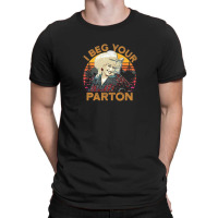 I Beg Your Parton 01 T-shirt | Artistshot