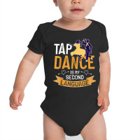 Tap Dance Is My Second Language Design Tap Dancing T Shirt Baby Bodysuit | Artistshot