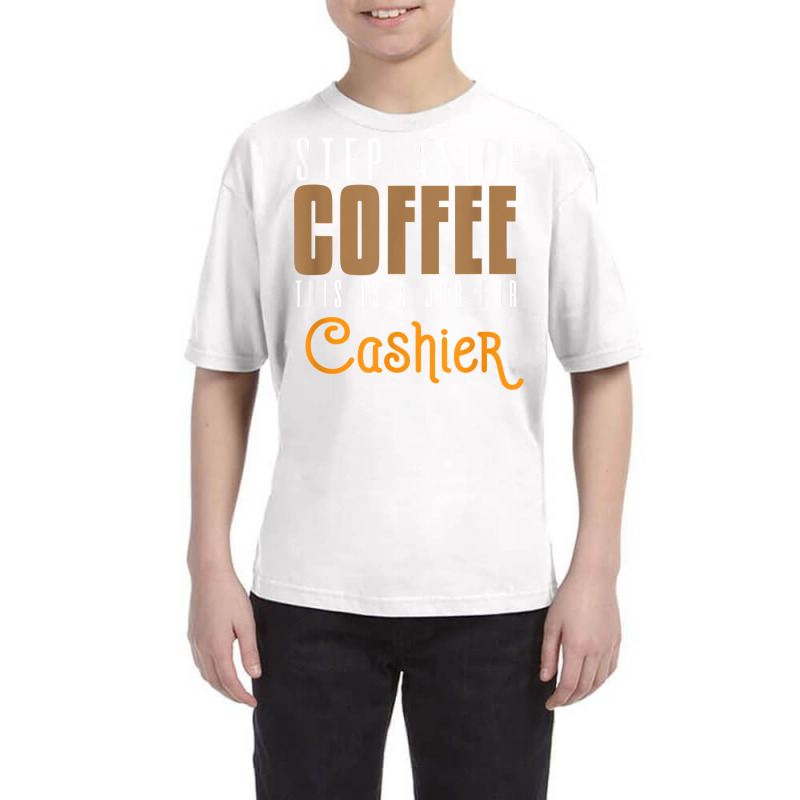 Step Aside Coffee. This Is A Job For Cashier Profession Care T Shirt Youth Tee by angellacz6cstu | Artistshot