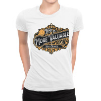 Time Is More Valuable Than Money T Shirt Ladies Fitted T-shirt | Artistshot