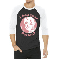 I Beg Your Parton F 3/4 Sleeve Shirt | Artistshot