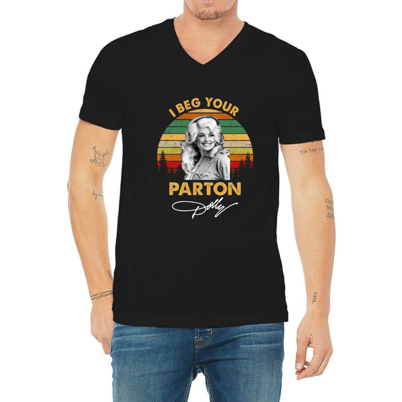 I Beg Your Parton Vintage Gift Men Women V-neck Tee | Artistshot