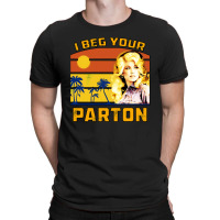 I Beg Your Parton T-shirt | Artistshot