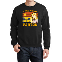 I Beg Your Parton Crewneck Sweatshirt | Artistshot