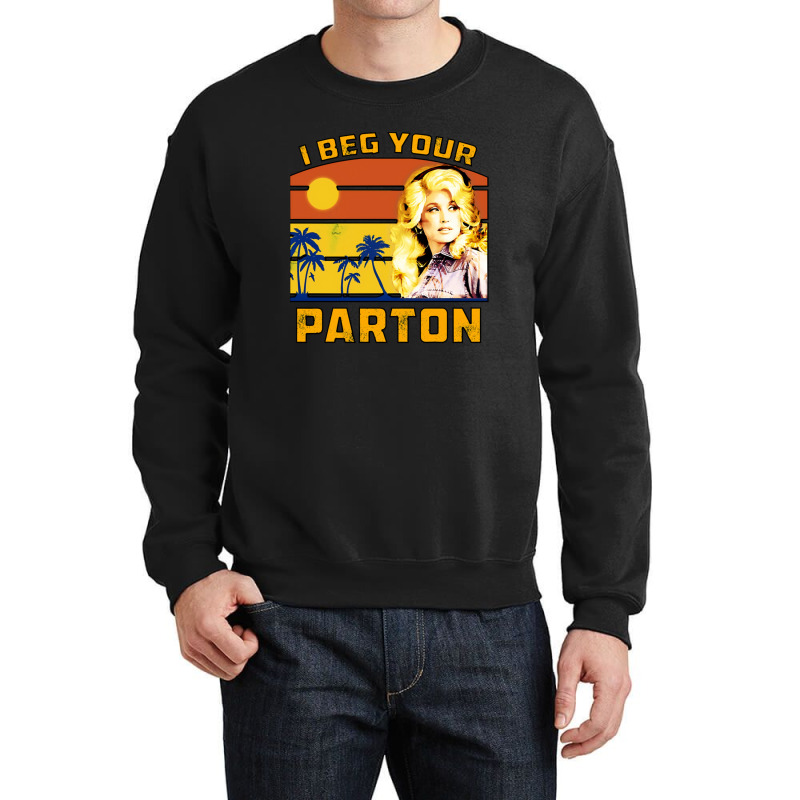 I Beg Your Parton Crewneck Sweatshirt | Artistshot