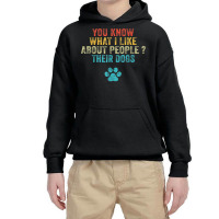 Funny You Know What I Like About People Their Dogs Dog Lover Youth Hoodie | Artistshot