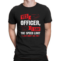 Yes Officer I Saw The Speed Limit - Car Enthusiast Gift T-shirt | Artistshot