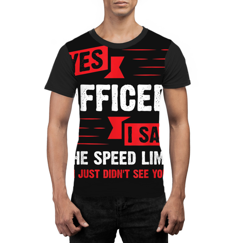 Yes Officer I Saw The Speed Limit - Car Enthusiast Gift Graphic T-shirt | Artistshot