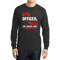 Yes Officer I Saw The Speed Limit - Car Enthusiast Gift Long Sleeve Shirts | Artistshot