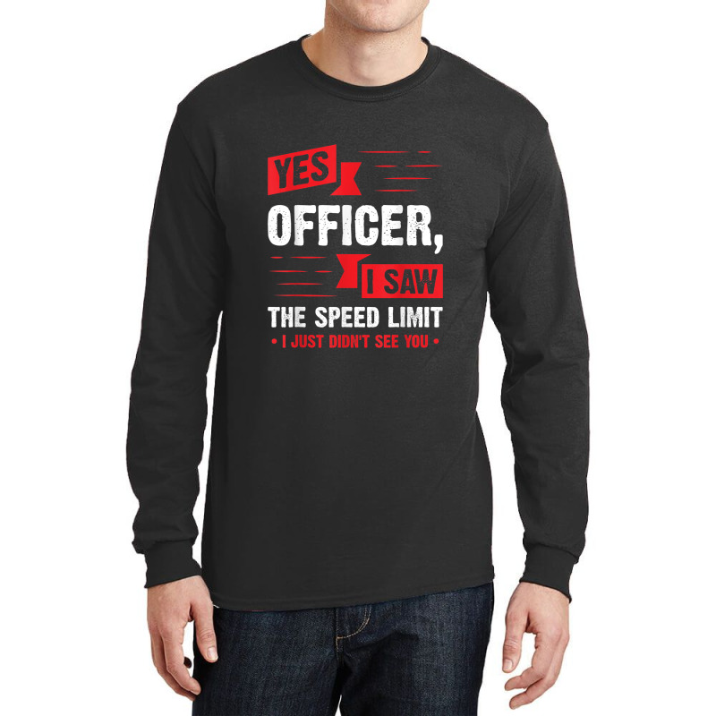 Yes Officer I Saw The Speed Limit - Car Enthusiast Gift Long Sleeve Shirts | Artistshot