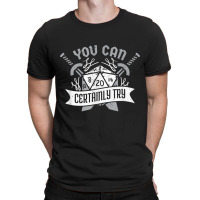 You Can Certainly Try Dungeon Dice Rpg Gamer T-shirt | Artistshot