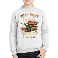 With Guns We Are Citizens Without Guns We Are Subjects T Shirt Youth Sweatshirt | Artistshot