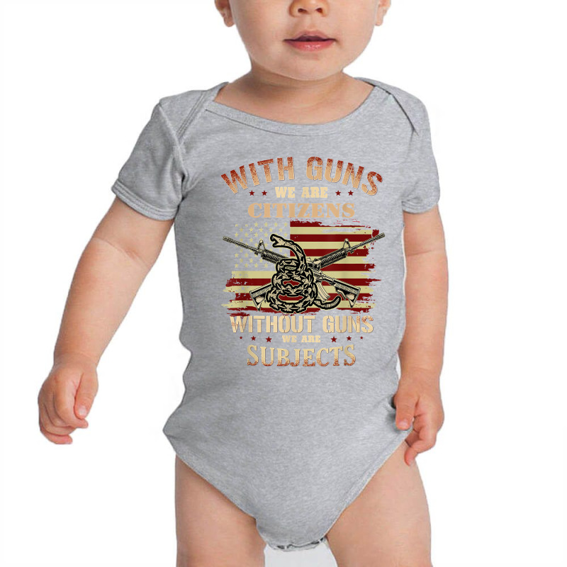 With Guns We Are Citizens Without Guns We Are Subjects T Shirt Baby Bodysuit | Artistshot