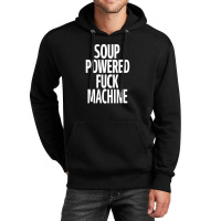 Soup Powered Fuck Machine Unisex Hoodie | Artistshot