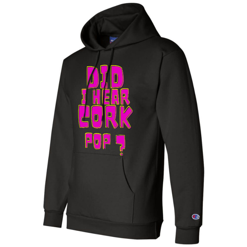 Did I Hear A Cork Pop Champion Hoodie | Artistshot