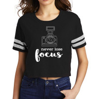 Never Lose Focus I Photographer Camera Scorecard Crop Tee | Artistshot