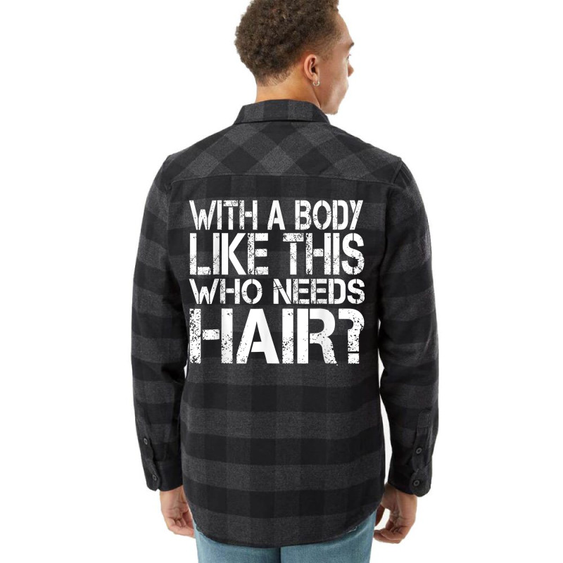 With A Body Like This Who Needs Hair Loss Bald T Shirt Flannel Shirt | Artistshot