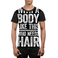 With A Body Like This Who Needs Hair T Shirt Bald Man Shirt T Shirt Graphic T-shirt | Artistshot