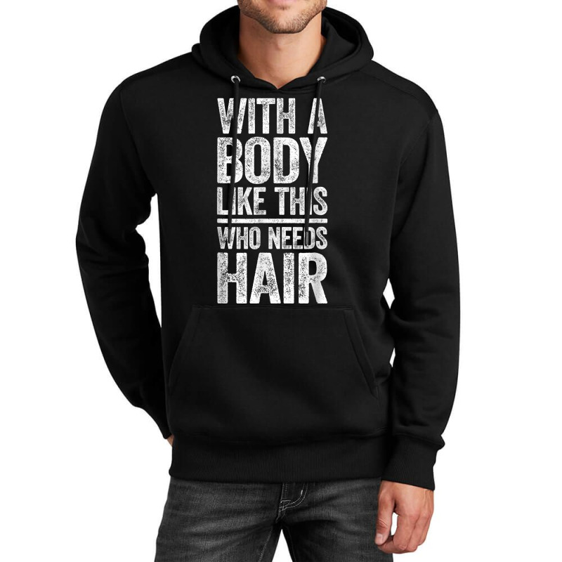 With A Body Like This Who Needs Hair T Shirt Bald Man Shirt T Shirt Unisex Hoodie | Artistshot