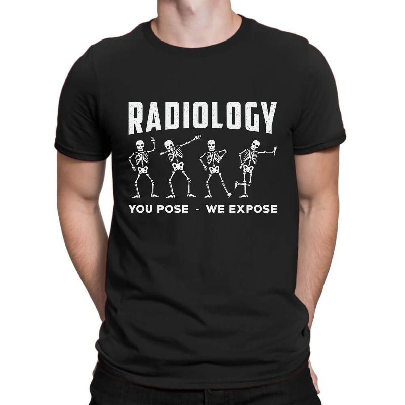 Radiology You Pose We Expose Technologist Xray T-Shirt by tiffany.co | Artistshot