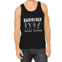 Radiology You Pose We Expose Technologist Xray Tank Top | Artistshot