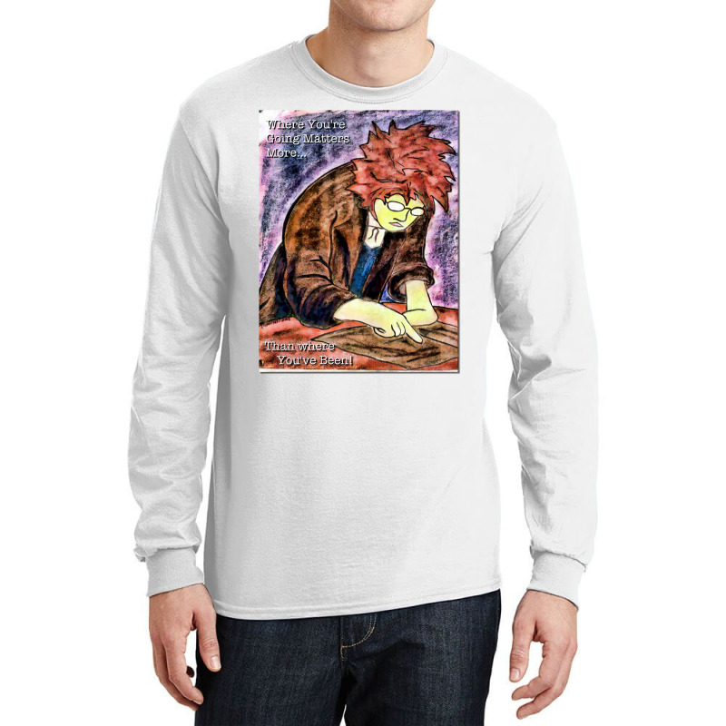 Where You're Going Matters More Long Sleeve Shirts | Artistshot