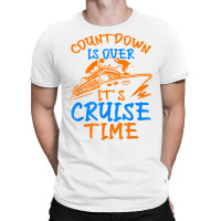 Countdown Is Over It's Cruise Time, Cruising Together T Shirt T-shirt | Artistshot