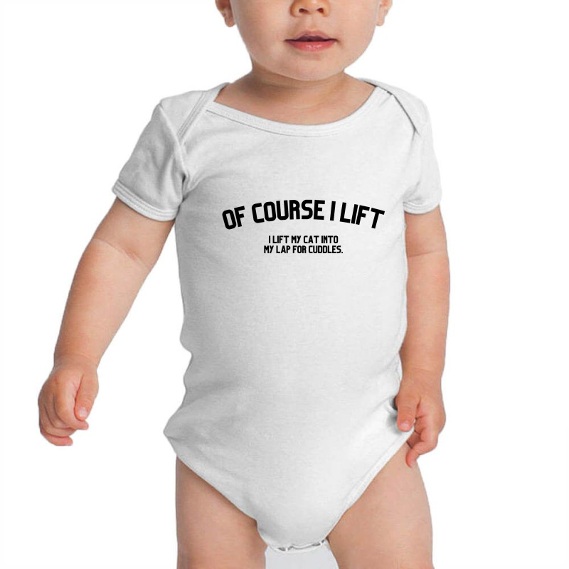 Of Course I Lift I Lift My Cat Into My Lap For Cuddles Love Cats Baby Bodysuit | Artistshot