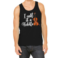 I Call It A Fiddle Violin Music Country Instrument T Shirt Tank Top | Artistshot