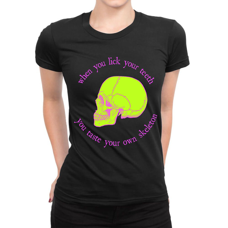 Limited Edition When You Lick Your Teeth, You Taste Your Own Skeleton Ladies Fitted T-Shirt by michaelyounger19 | Artistshot