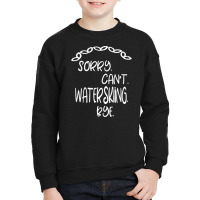 Sorry Cant Waterskiing Bye Youth Sweatshirt | Artistshot