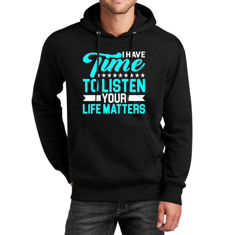 I Have Time To Listen, Your Life Matters - Unisex Hoodie by hyskovoyc | Artistshot