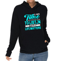 I Have Time To Listen, Your Life Matters - Lightweight Hoodie | Artistshot