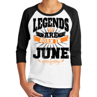 Legends Are Born In June For Light Youth 3/4 Sleeve | Artistshot